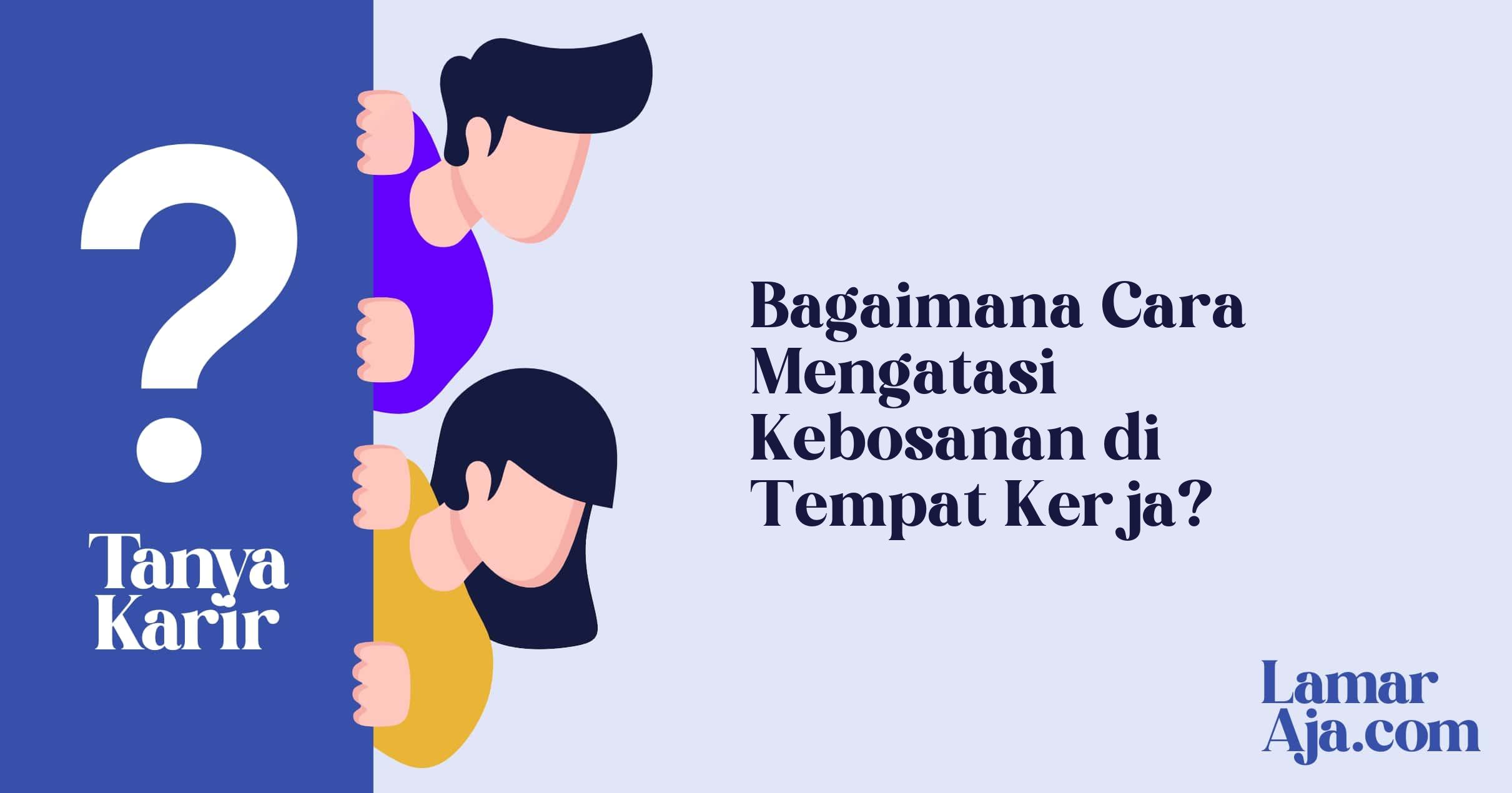 Bagaimana Cara Mengatasi Kebosanan di Tempat Kerja?